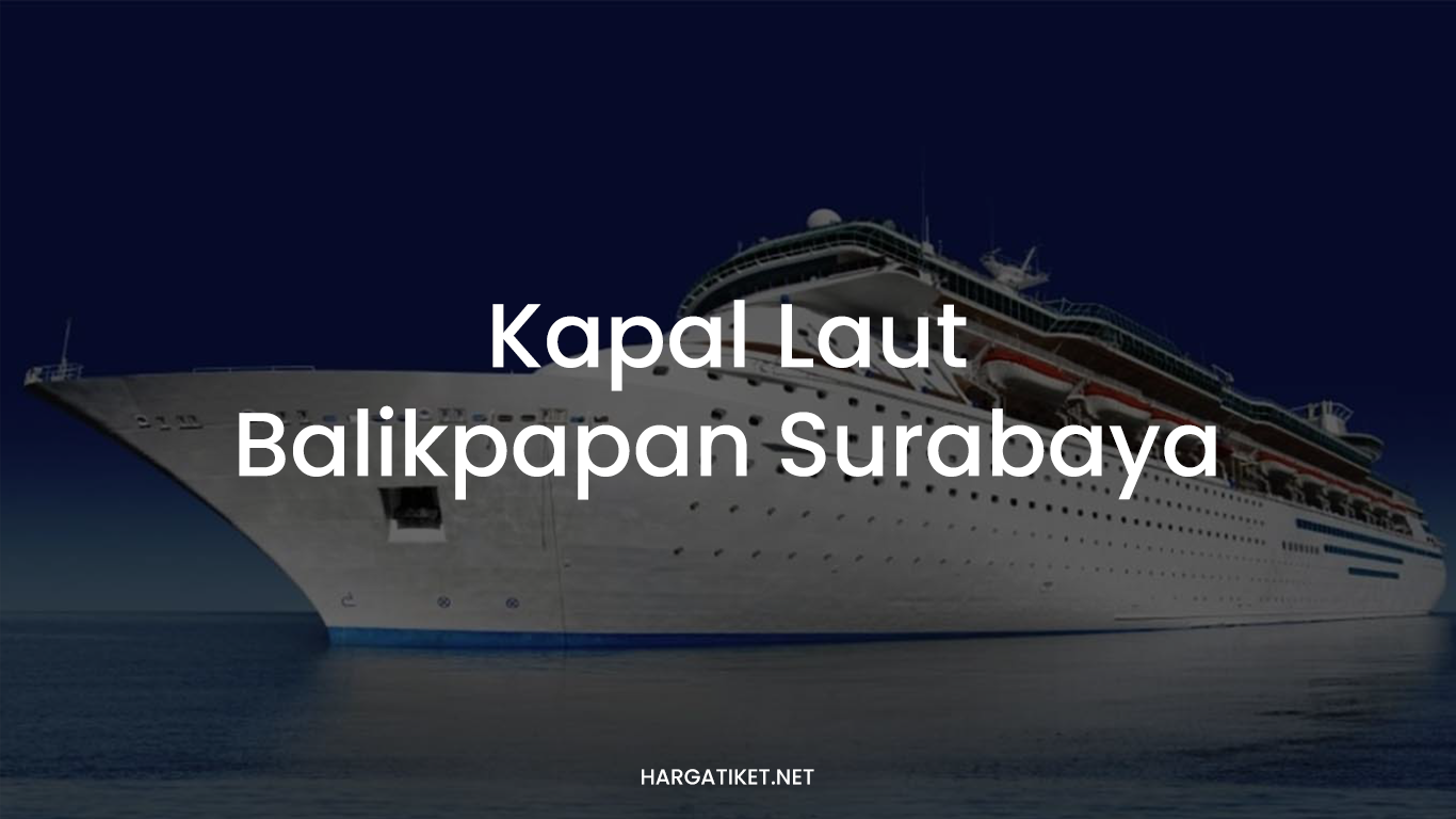 Kapal Laut Balikpapan Surabaya
