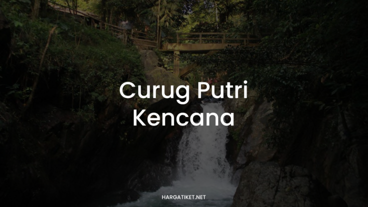 CURUG PUTRI KENCANA: Daya Tarik & Tiket Masuk 2022