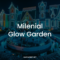Milenial Glow Garden