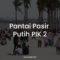 Pantai Pasir Putih PIK 2